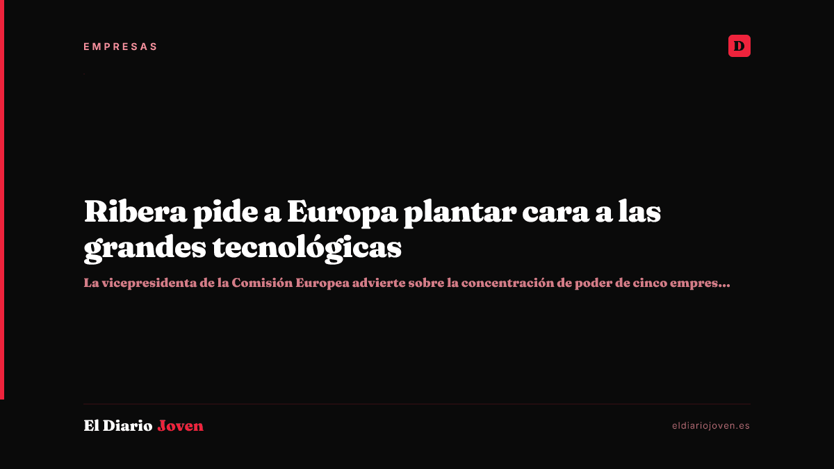 Ribera pide a Europa plantar cara a las grandes tecnológicas