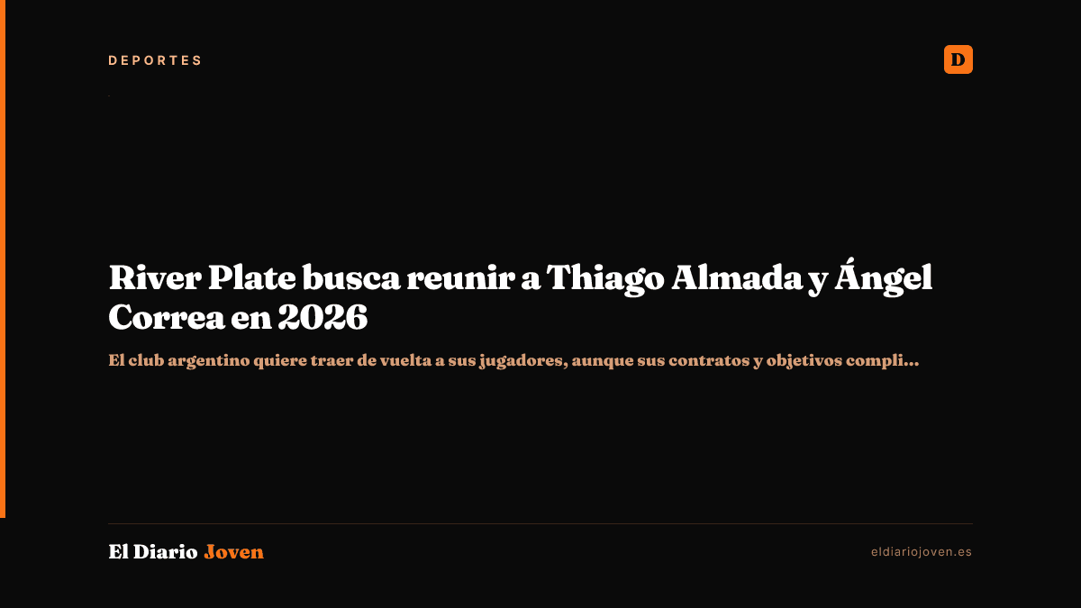 River Plate busca reunir a Thiago Almada y Ángel Correa en 2026