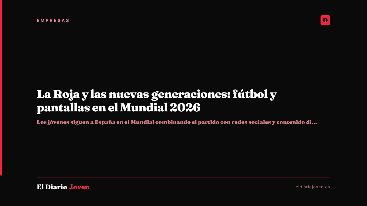 La Roja y las nuevas generaciones: fútbol y pantallas en el Mundial 2026
