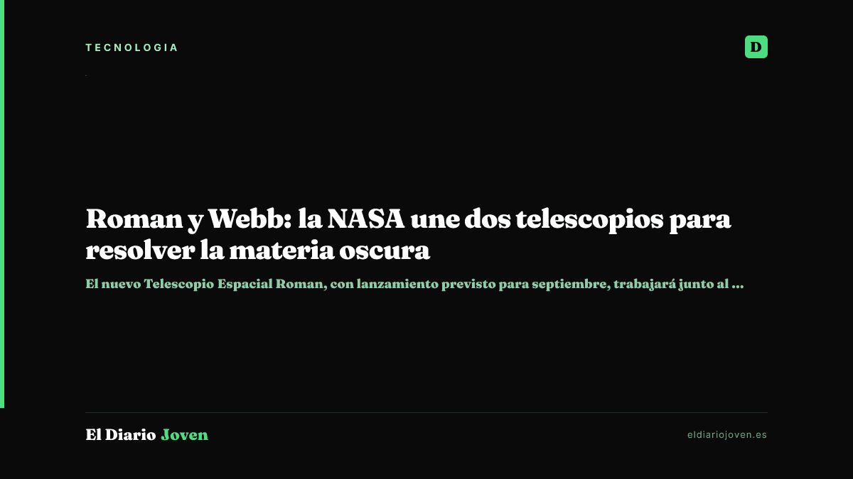 Roman y Webb: la NASA une dos telescopios para resolver la materia oscura