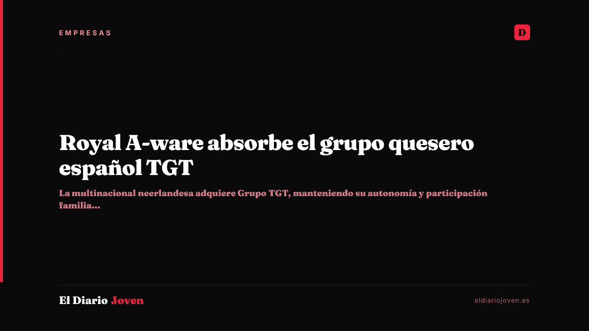 Royal A-ware absorbe el grupo quesero español TGT