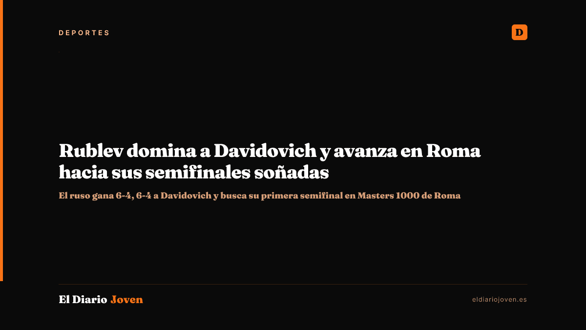 Rublev domina a Davidovich y avanza en Roma hacia sus semifinales soñadas