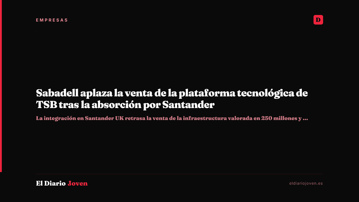 Sabadell aplaza la venta de la plataforma tecnológica de TSB tras la absorción por Santander