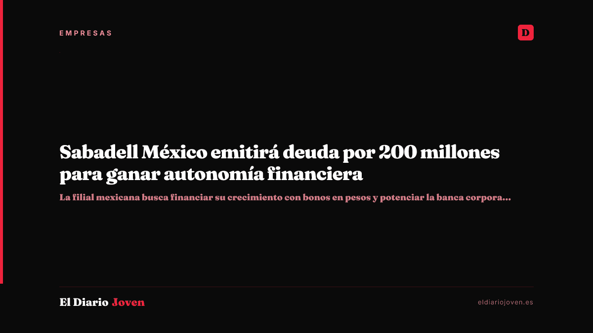 Sabadell México emitirá deuda por 200 millones para ganar autonomía financiera