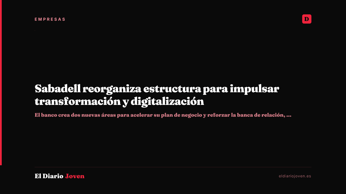 Sabadell reorganiza estructura para impulsar transformación y digitalización