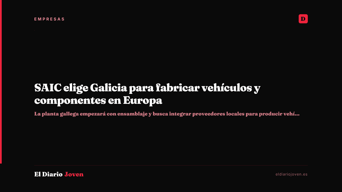 SAIC elige Galicia para fabricar vehículos y componentes en Europa