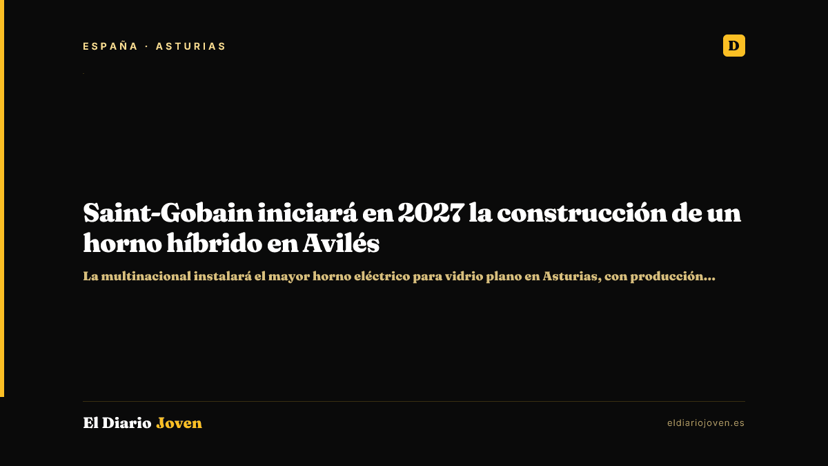 Saint-Gobain iniciará en 2027 la construcción de un horno híbrido en Avilés