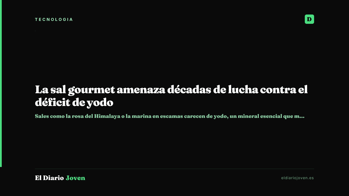 La sal gourmet amenaza décadas de lucha contra el déficit de yodo
