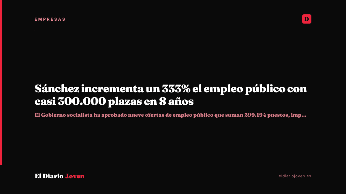 Sánchez incrementa un 333% el empleo público con casi 300.000 plazas en 8 años
