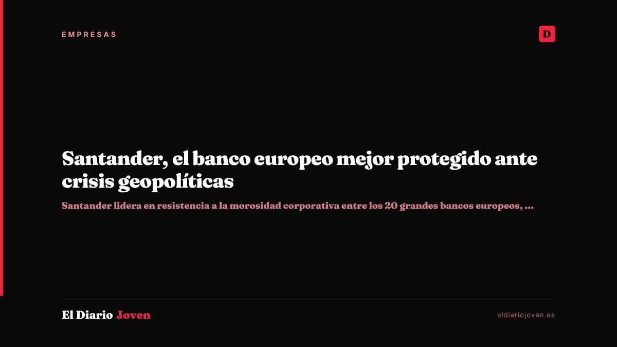 Santander, el banco europeo mejor protegido ante crisis geopolíticas