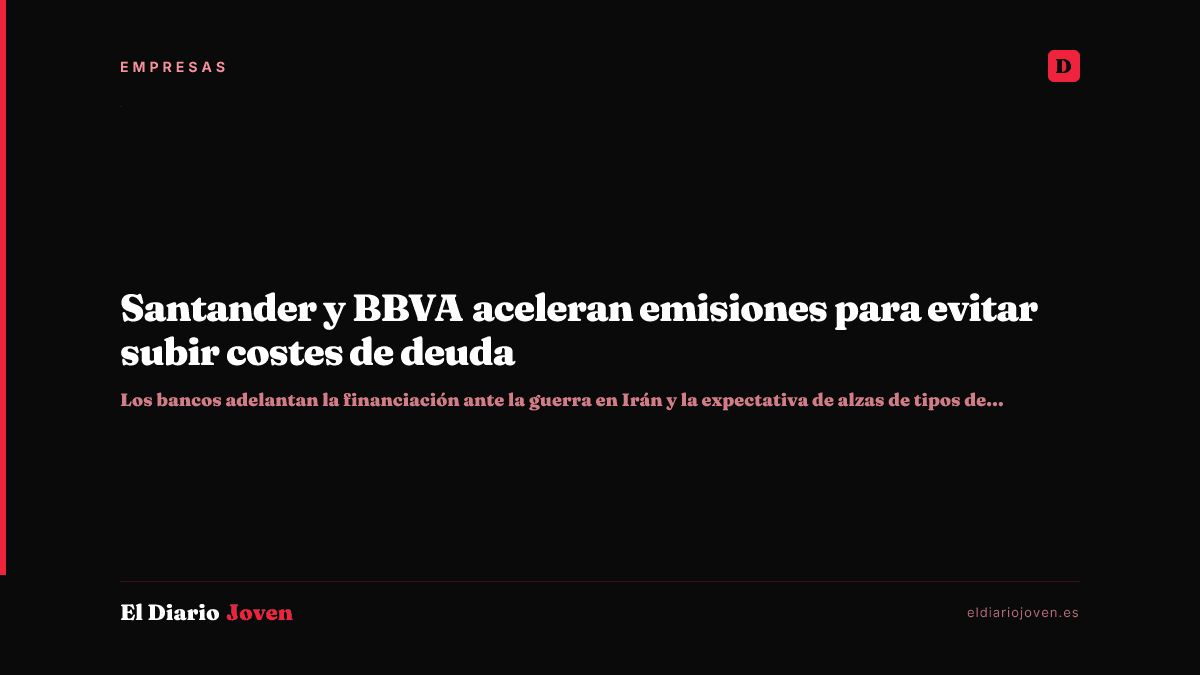 Santander y BBVA aceleran emisiones para evitar subir costes de deuda