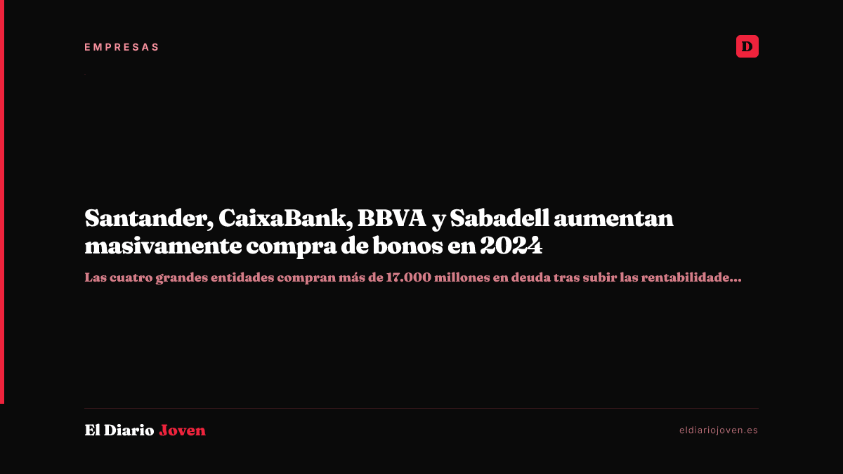 Santander, CaixaBank, BBVA y Sabadell aumentan masivamente compra de bonos en 2024