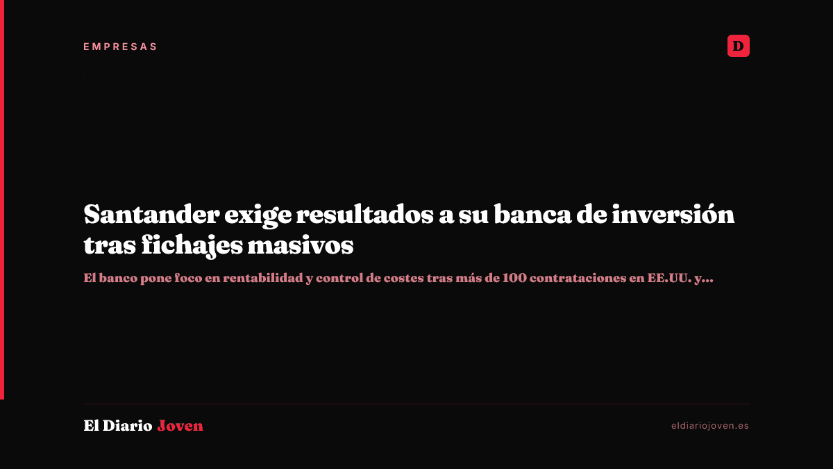 Santander exige resultados a su banca de inversión tras fichajes masivos