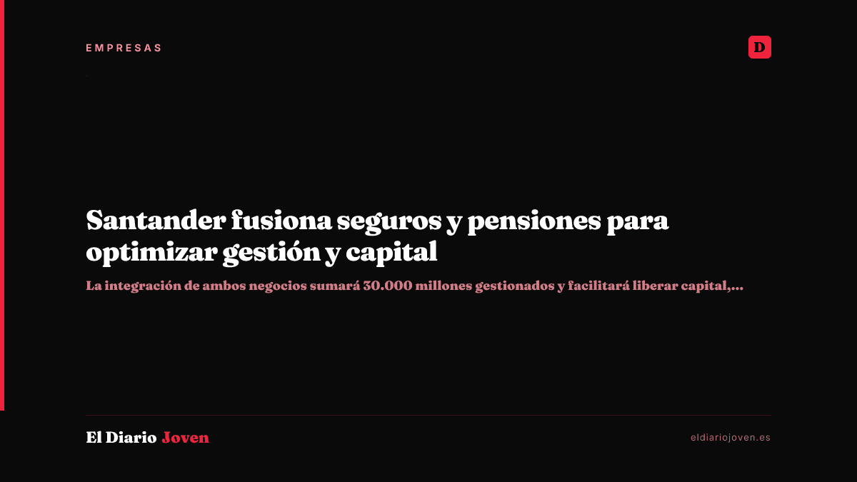 Santander fusiona seguros y pensiones para optimizar gestión y capital