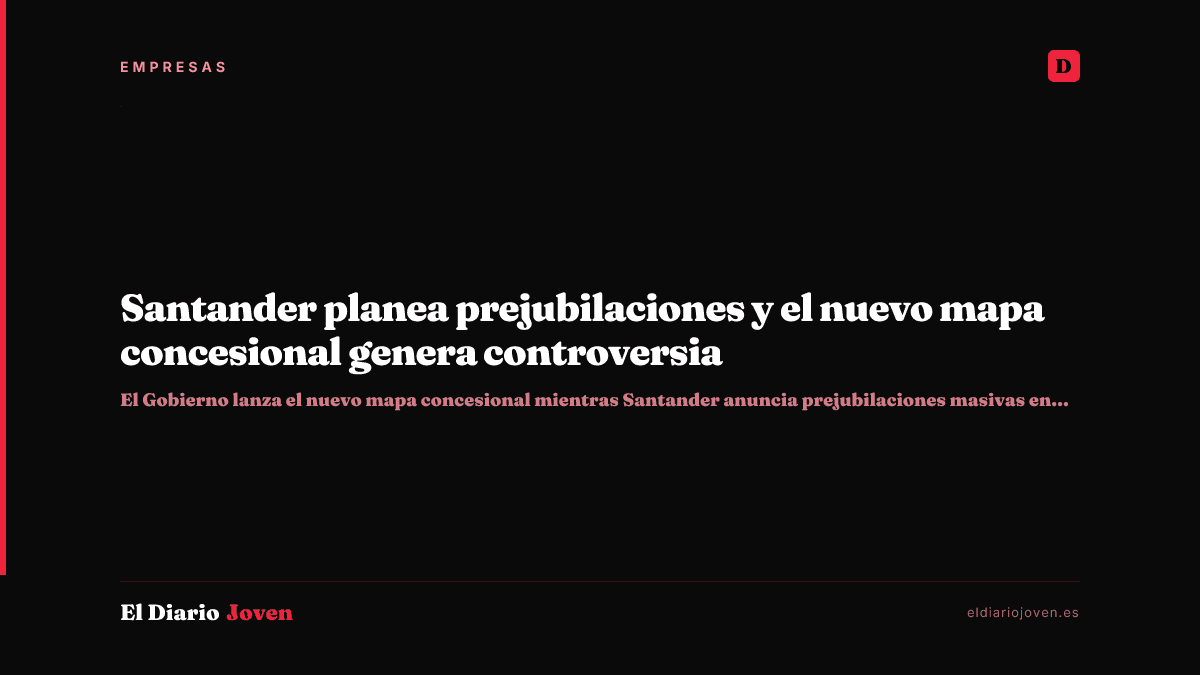 Santander planea prejubilaciones y el nuevo mapa concesional genera controversia
