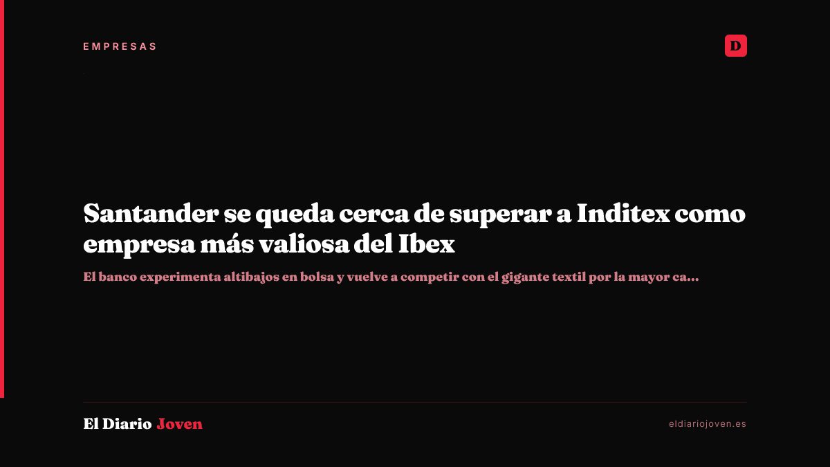 Santander se queda cerca de superar a Inditex como empresa más valiosa del Ibex