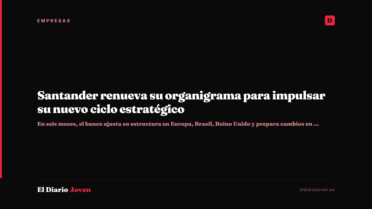 Santander renueva su organigrama para impulsar su nuevo ciclo estratégico