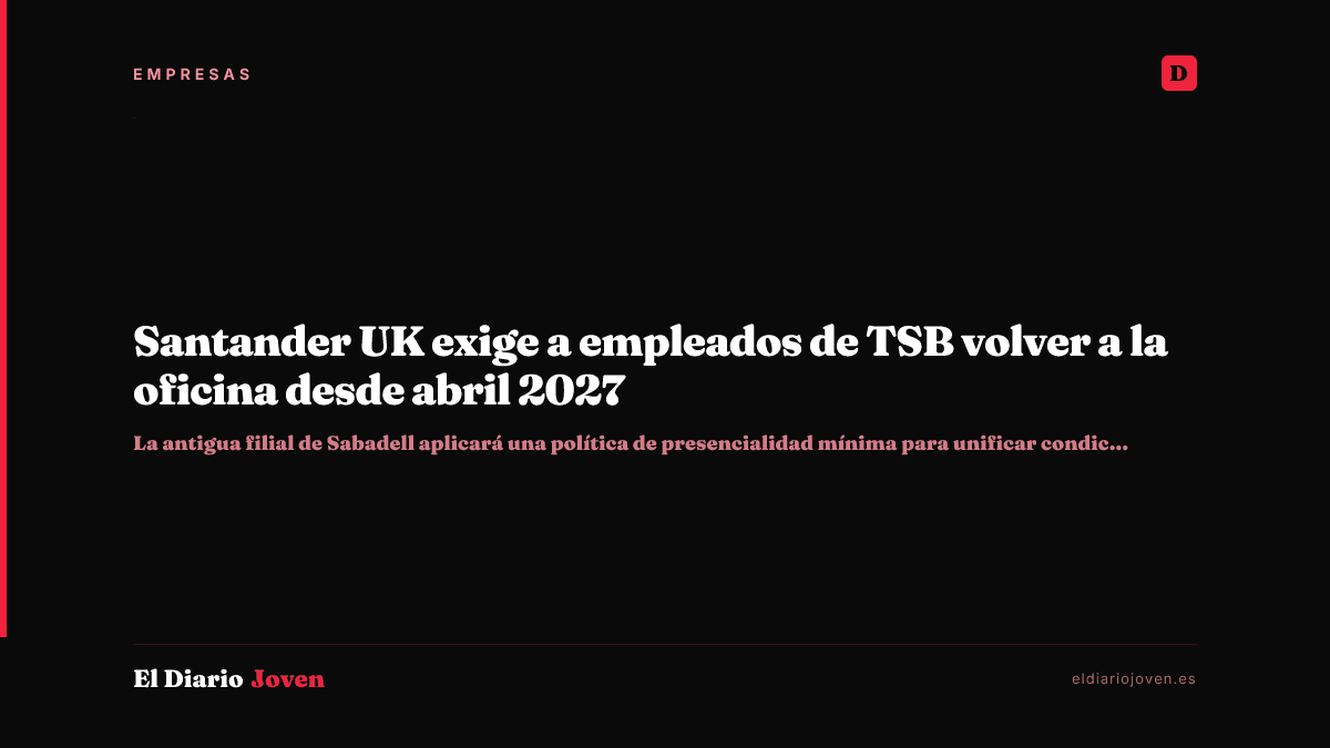 Santander UK exige a empleados de TSB volver a la oficina desde abril 2027