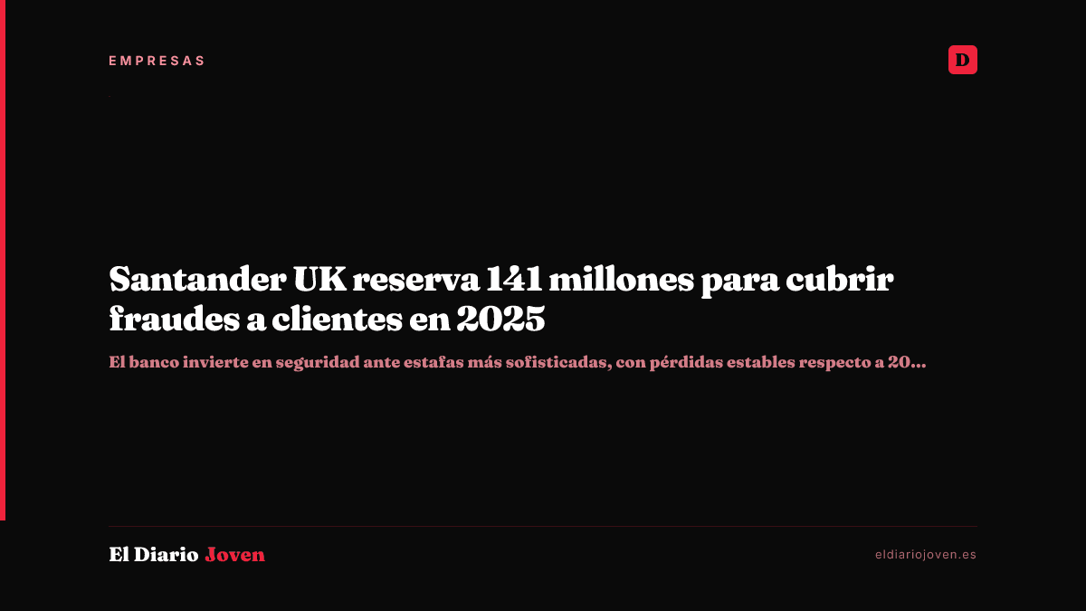 Santander UK reserva 141 millones para cubrir fraudes a clientes en 2025