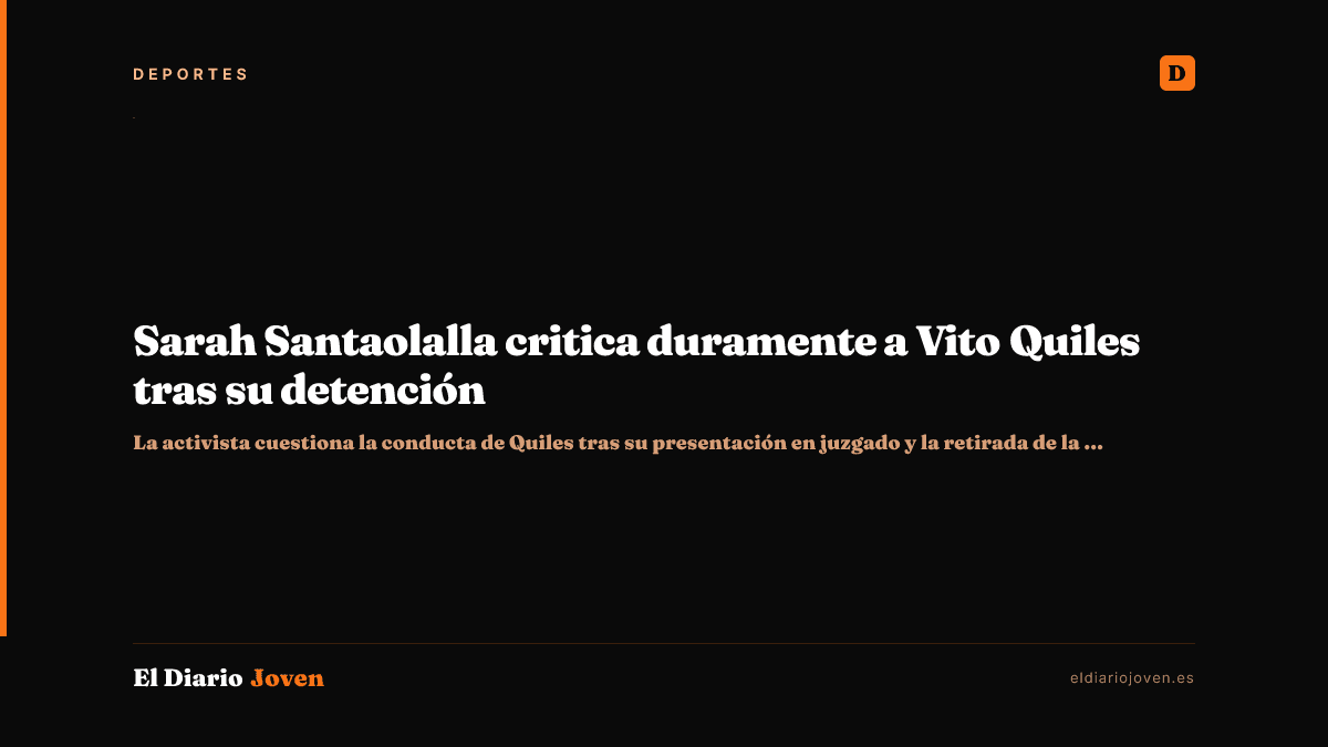 Sarah Santaolalla critica duramente a Vito Quiles tras su detención