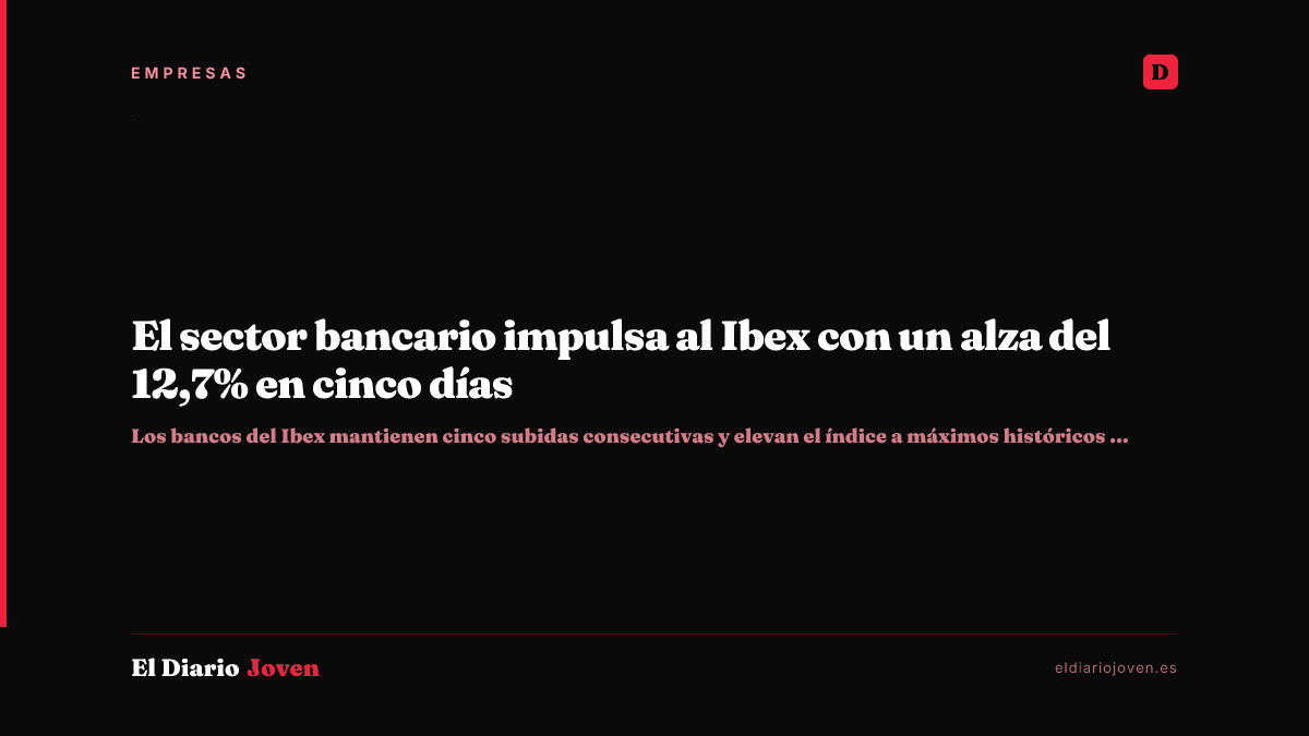 El sector bancario impulsa al Ibex con un alza del 12,7% en cinco días