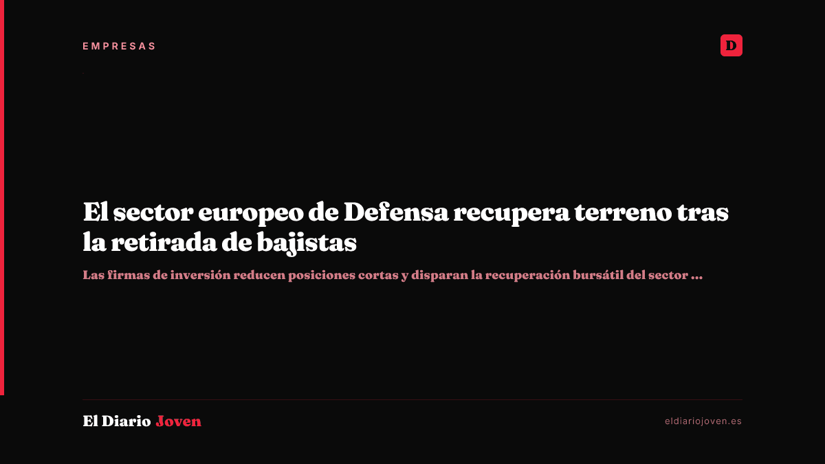 El sector europeo de Defensa recupera terreno tras la retirada de bajistas