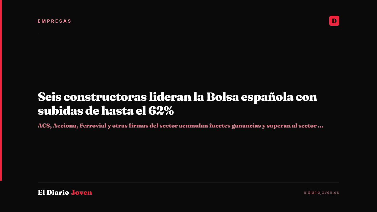 Seis constructoras lideran la Bolsa española con subidas de hasta el 62%