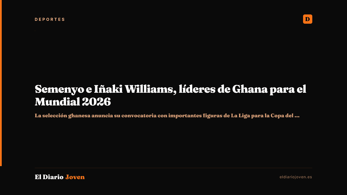 Semenyo e Iñaki Williams, líderes de Ghana para el Mundial 2026
