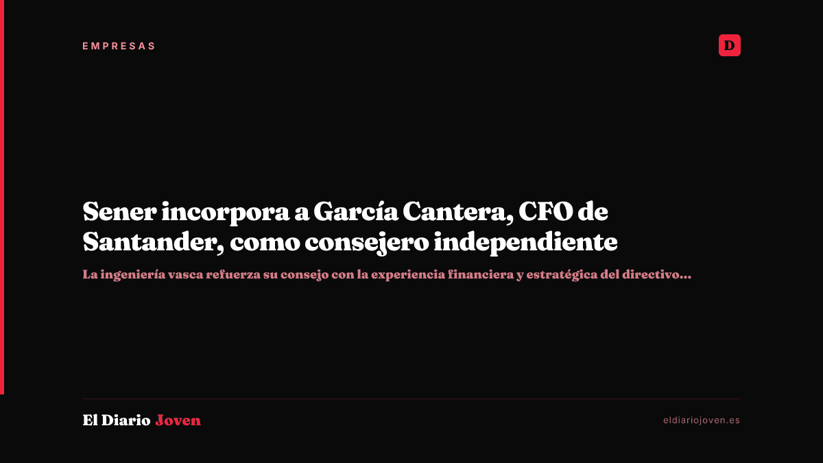 Sener incorpora a García Cantera, CFO de Santander, como consejero independiente