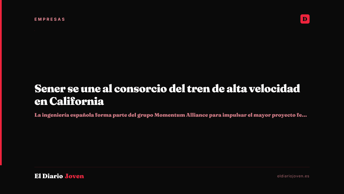 Sener se une al consorcio del tren de alta velocidad en California