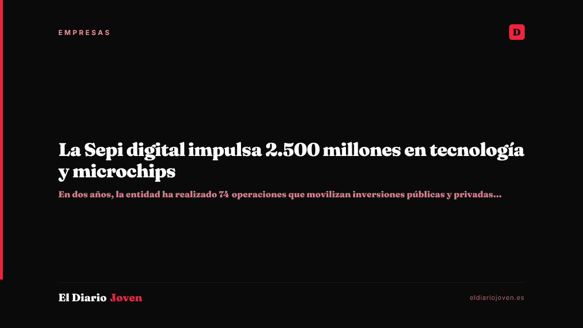 La Sepi digital impulsa 2.500 millones en tecnología y microchips
