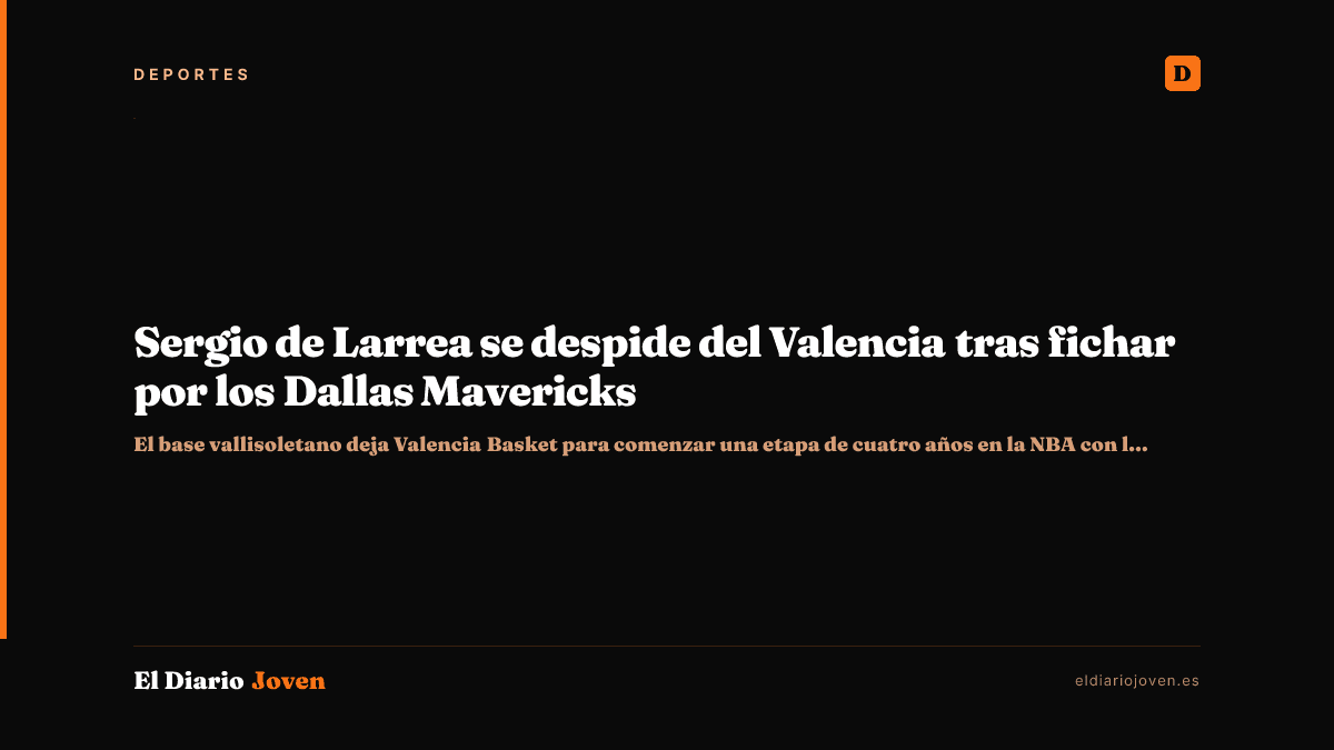 Sergio de Larrea se despide del Valencia tras fichar por los Dallas Mavericks