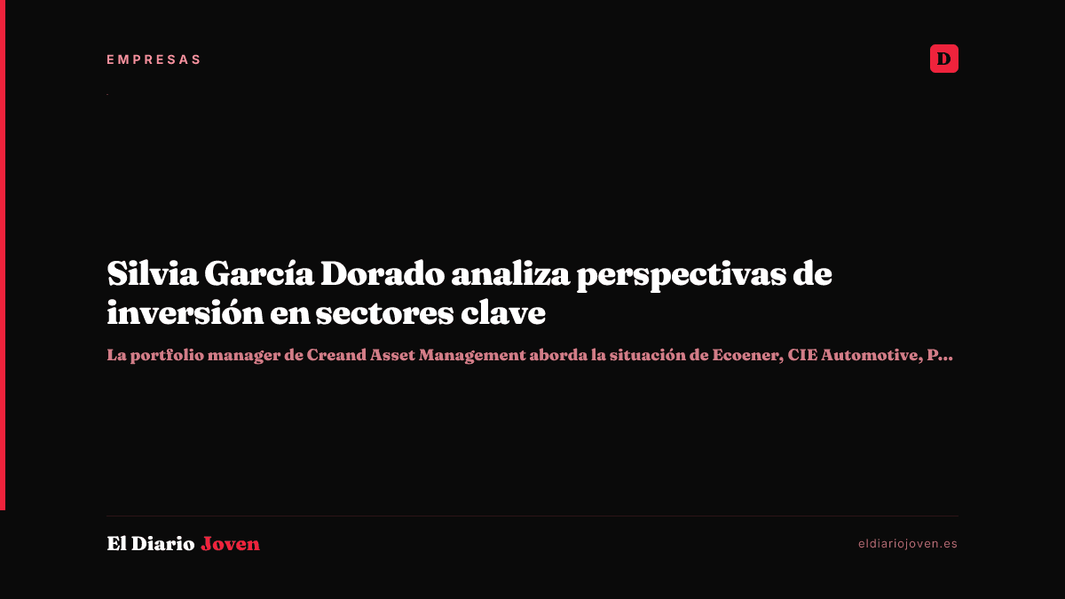 Silvia García Dorado analiza perspectivas de inversión en sectores clave