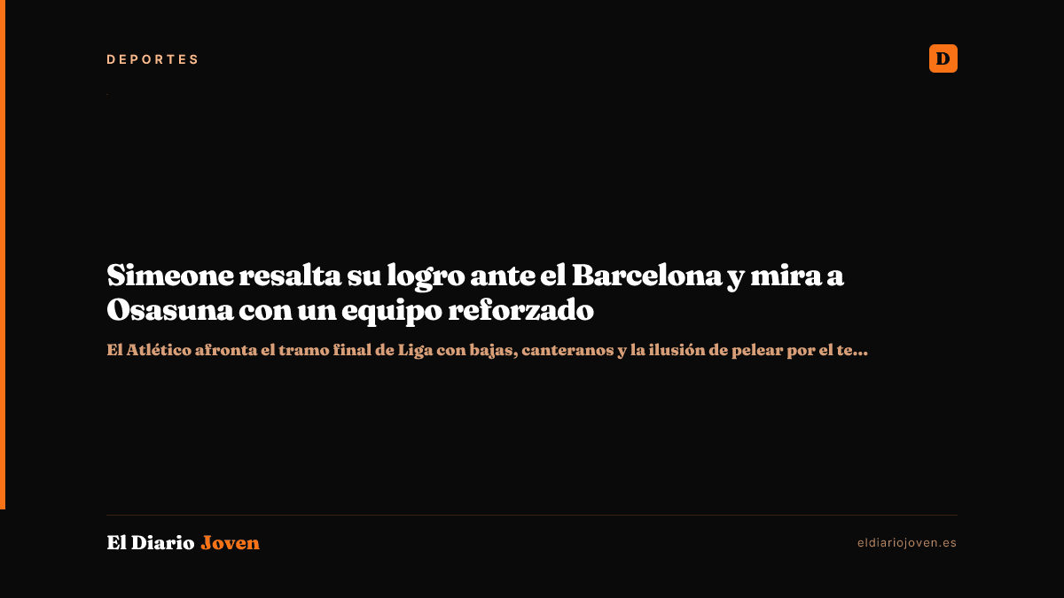 Simeone resalta su logro ante el Barcelona y mira a Osasuna con un equipo reforzado