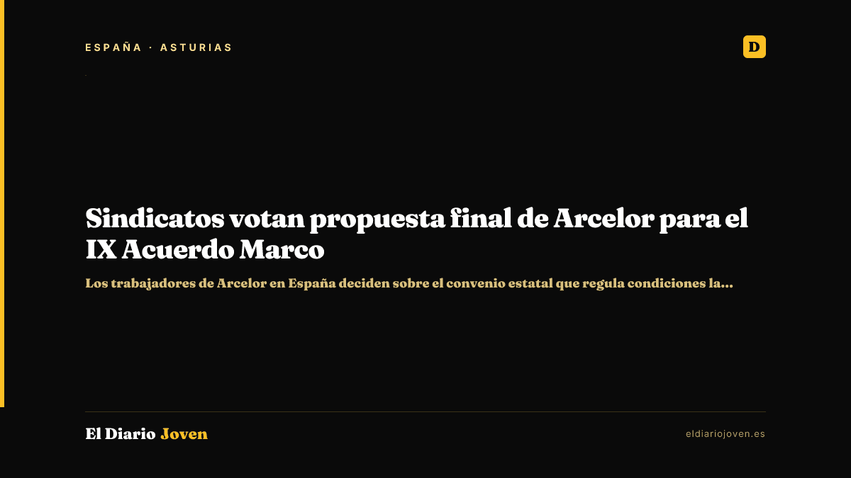 Sindicatos votan propuesta final de Arcelor para el IX Acuerdo Marco