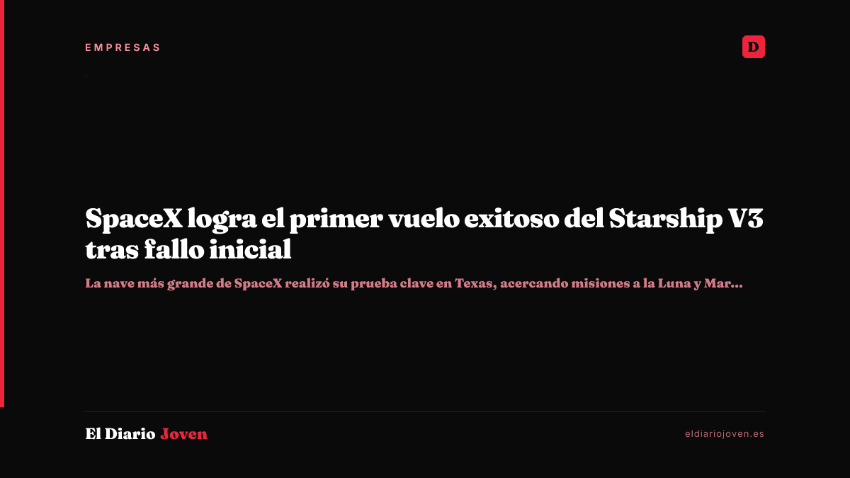 SpaceX logra el primer vuelo exitoso del Starship V3 tras fallo inicial