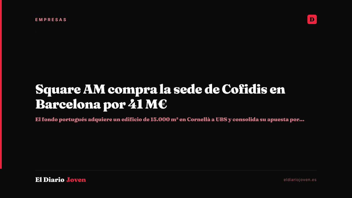 Square AM compra la sede de Cofidis en Barcelona por 41 M€