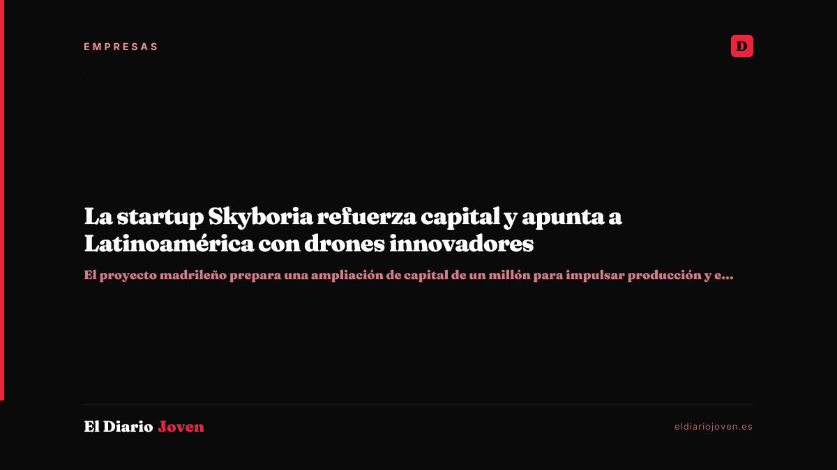 La startup Skyboria refuerza capital y apunta a Latinoamérica con drones innovadores