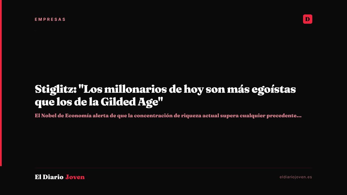 Stiglitz: "Los millonarios de hoy son más egoístas que los de la Gilded Age"