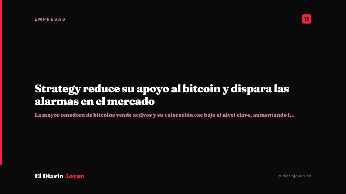 Strategy reduce su apoyo al bitcoin y dispara las alarmas en el mercado