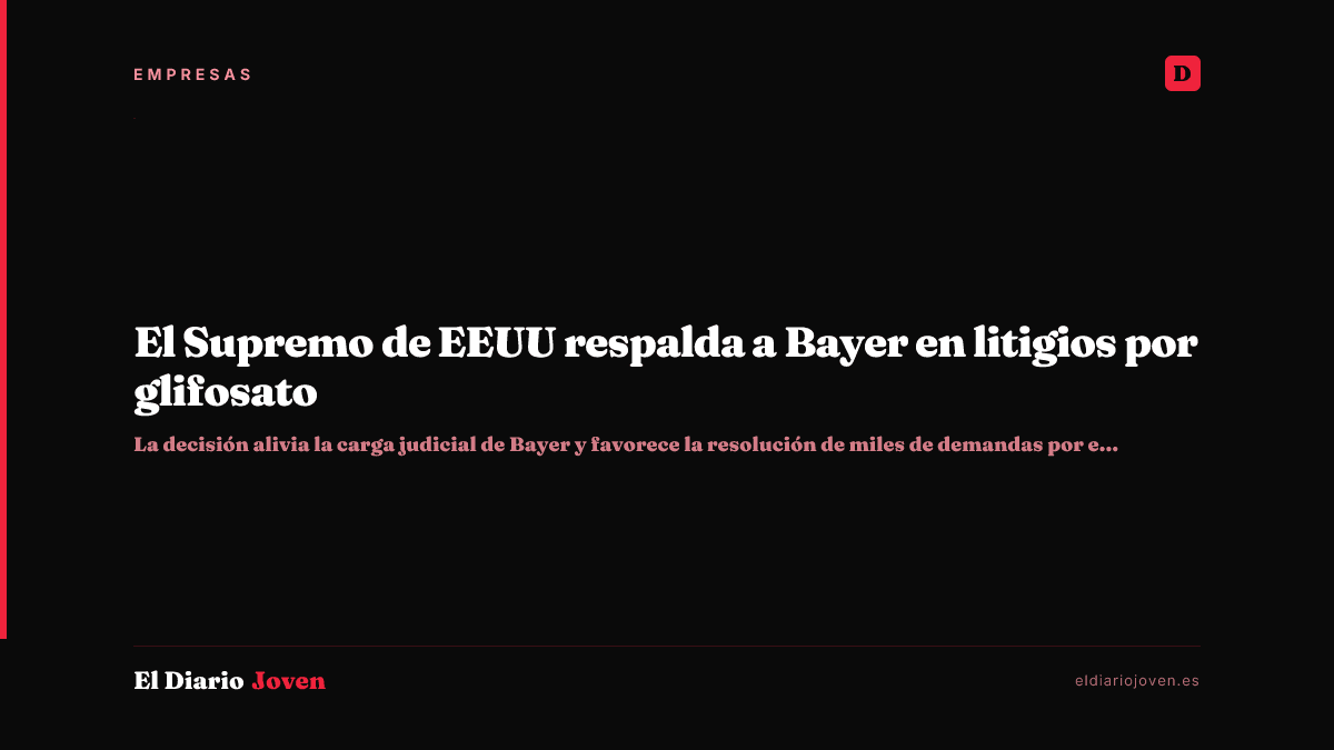 El Supremo de EEUU respalda a Bayer en litigios por glifosato