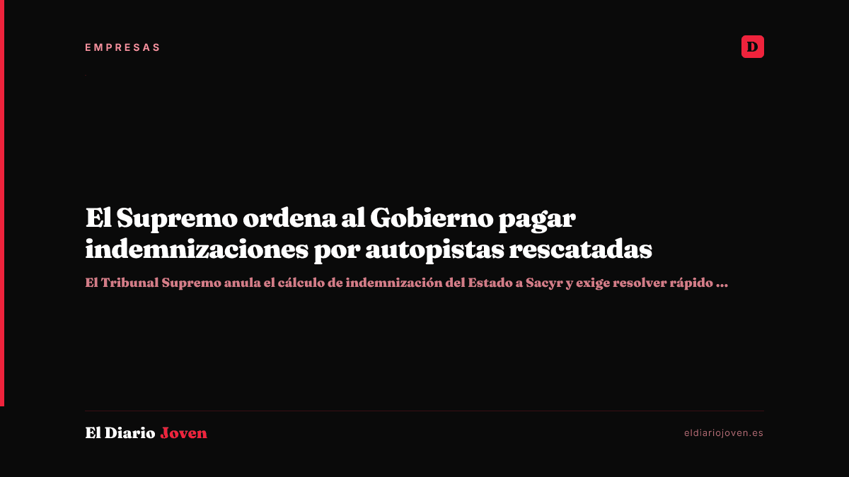 El Supremo ordena al Gobierno pagar indemnizaciones por autopistas rescatadas