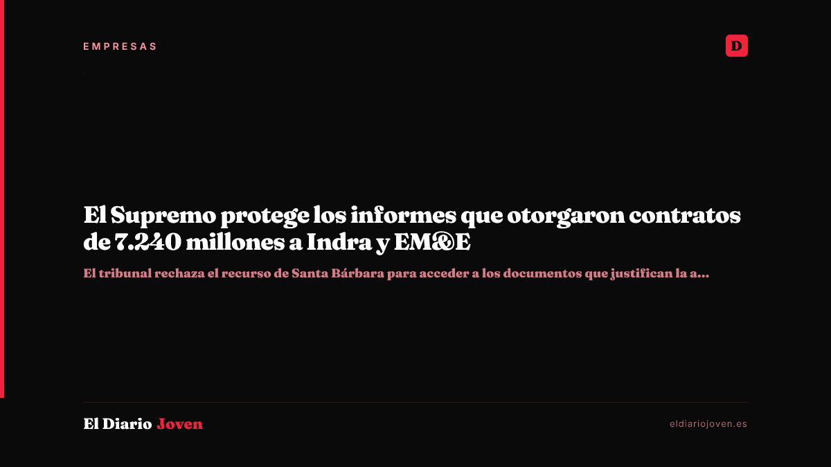 El Supremo protege los informes que otorgaron contratos de 7.240 millones a Indra y EM&E