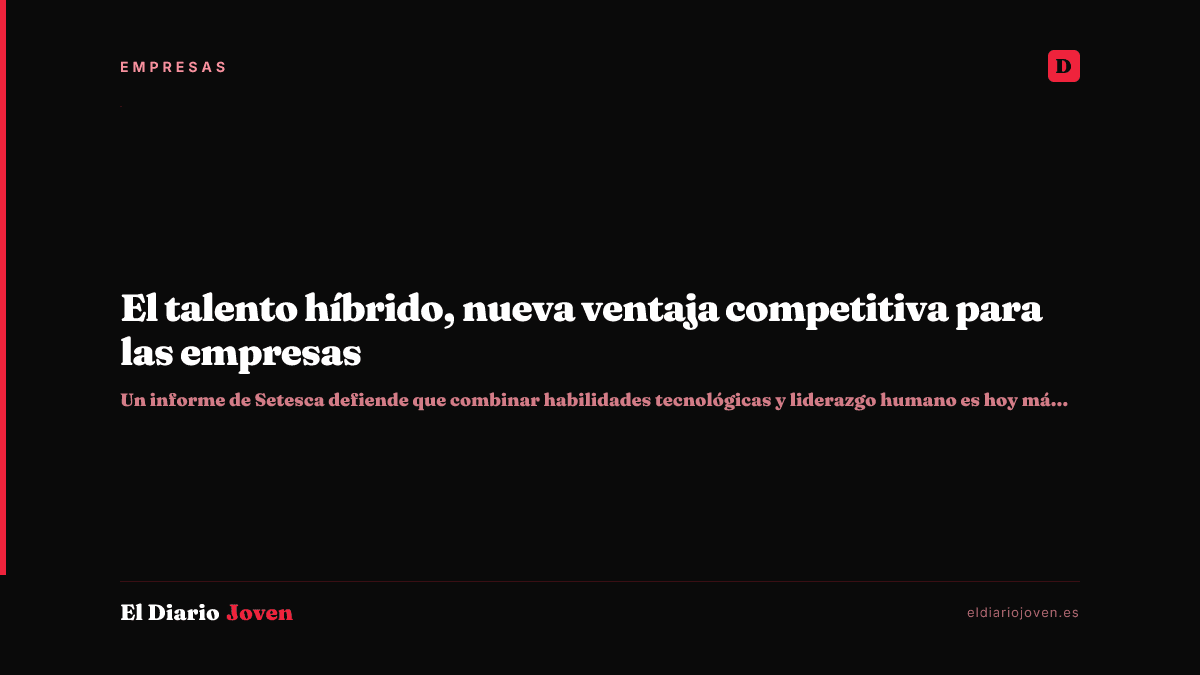 El talento híbrido, nueva ventaja competitiva para las empresas
