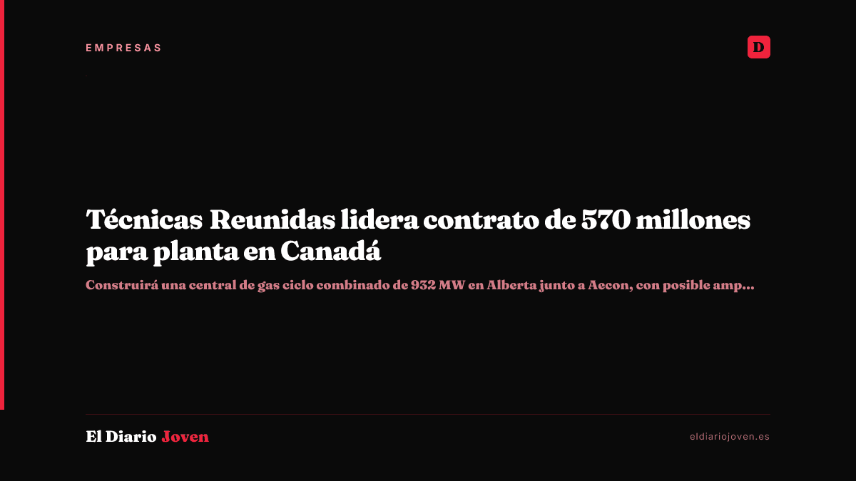 Técnicas Reunidas lidera contrato de 570 millones para planta en Canadá