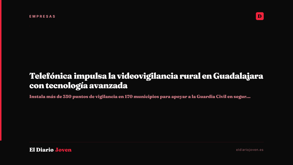 Telefónica impulsa la videovigilancia rural en Guadalajara con tecnología avanzada