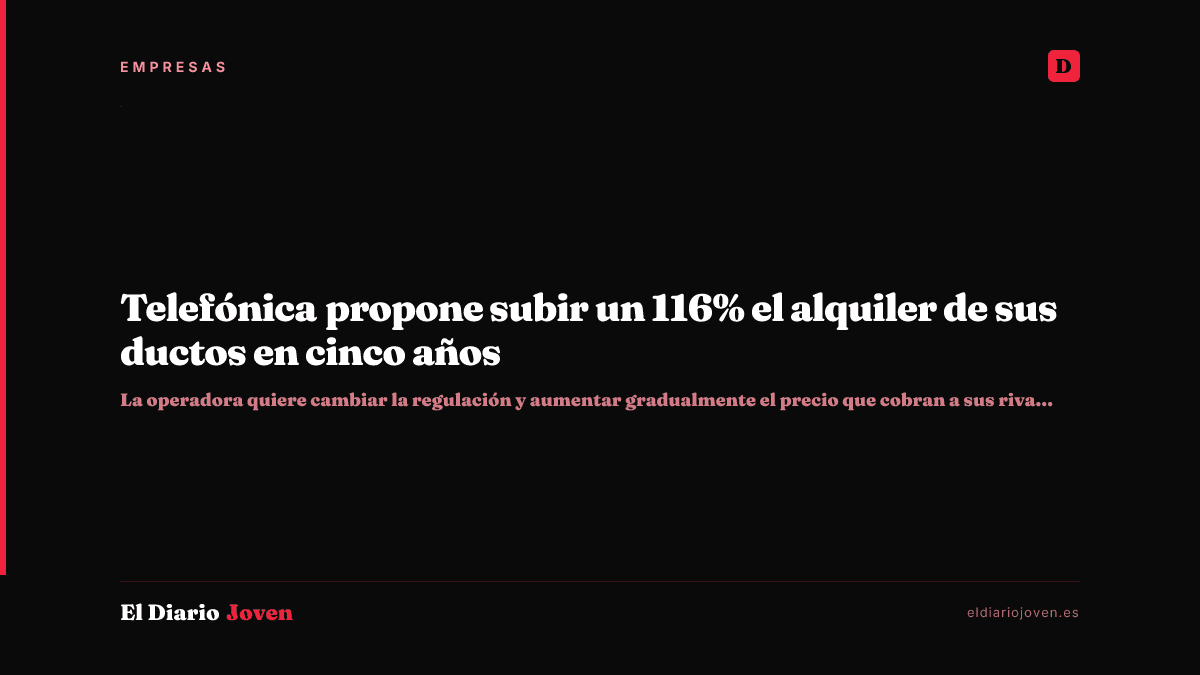 Telefónica propone subir un 116% el alquiler de sus ductos en cinco años