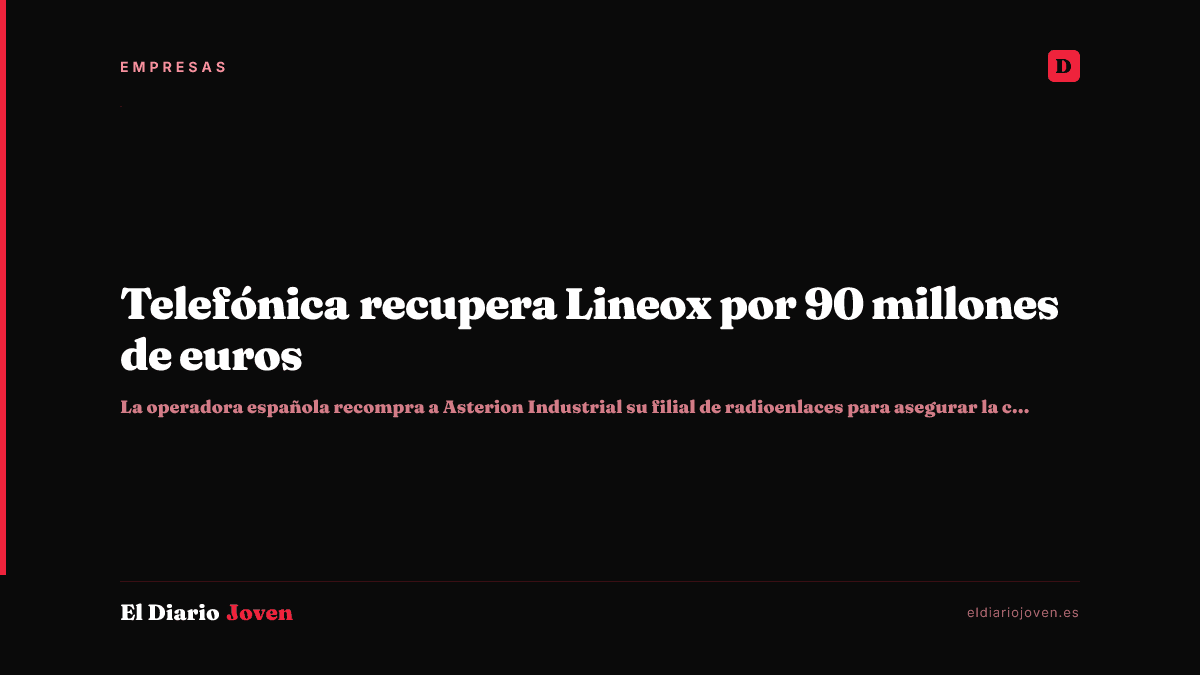 Telefónica recupera Lineox por 90 millones de euros