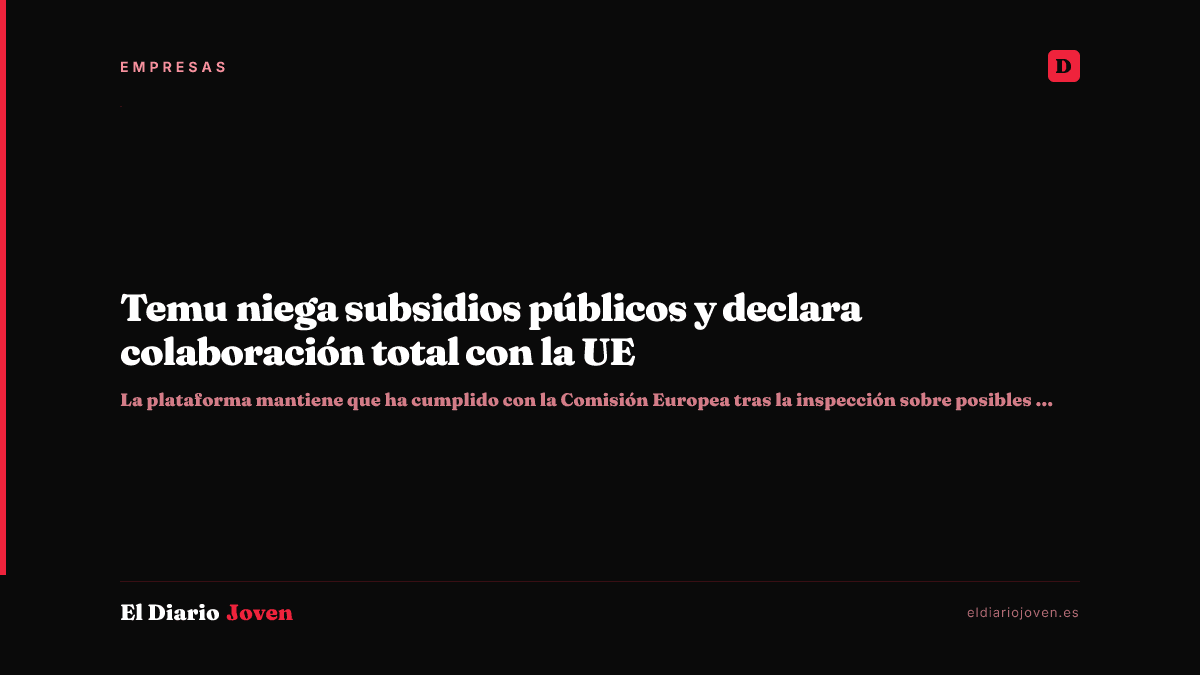 Temu niega subsidios públicos y declara colaboración total con la UE