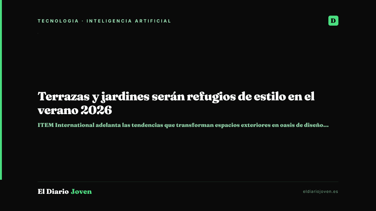 Terrazas y jardines serán refugios de estilo en el verano 2026